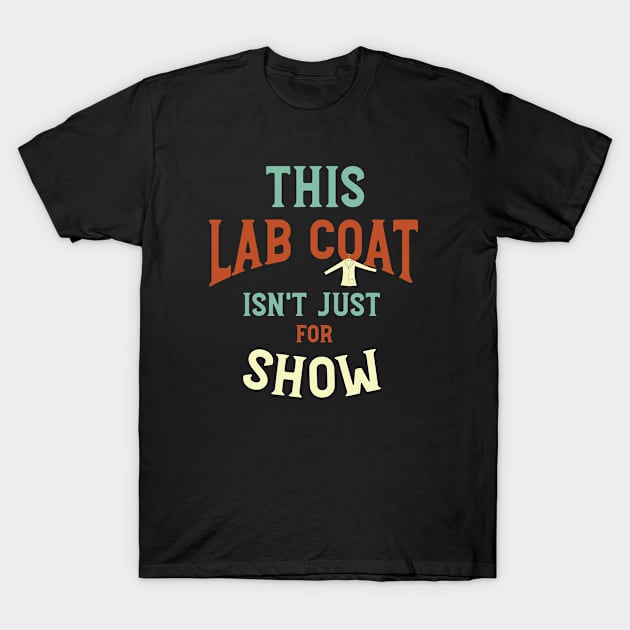 This Lab Coat Isn't Just for Show T-Shirt by whyitsme